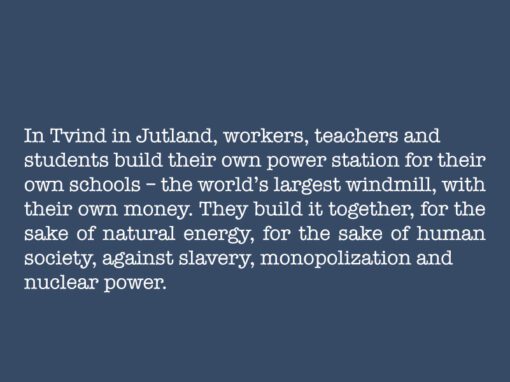 In the history of wind power: In Tvind in Jutland, workers, teachers and students build their own power station for their own schools. This power plant is called Tvindkraft.
